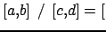 $ [a,b] \:\: / \:\: [c,d] = [$