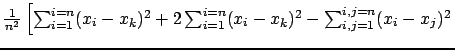 $ \frac{1}{n^2} \left[ \sum_{i=1}^{i=n}(x_i - x_k)^2 + 2\sum_{i=1}^{i=n}(x_i - x_k)^2 - \sum_{i,j=1}^{i,j=n}(x_i-x_j)^2 \right.$
