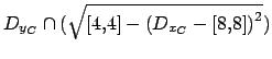 $ D_{y_C} \cap ( \sqrt{[4,4] - {(D_{x_C} - [8,8])}^2} )$