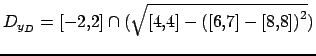 $ D_{y_D} = [-2,2] \cap ( \sqrt{ [4,4] - {([6,7]-[8,8])}^2} )$