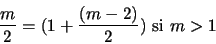 \begin{displaymath}\frac{m}{2} = (1 + \frac{(m-2)}{2}) \mbox{ si } m > 1
\end{displaymath}
