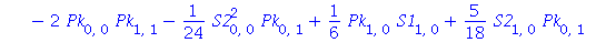 Pk[2, 1] = 3*Pk[0, 0]^2*Pk[0, 1]+2/9*Pk[1, 0]*S2[0, 1]+1/3*Pk[0, 0]^2*S2[0, 1]+1/6*Pk[0, 2]*S1[0, 0]+2/9*Pk[0, 1]*S1[0, 1]-11/432*Pk[0, 1]*S1[0, 0]^2+1/4*Pk[0, 0]*S1[0, 2]+1/12*S1[0, 0]*Pk[2, 0]+5/12*...