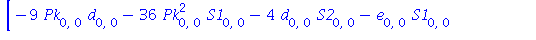 [-9*Pk[0, 0]*d[0, 0]-36*Pk[0, 0]^2*S1[0, 0]-4*d[0, 0]*S2[0, 0]-e[0, 0]*S1[0, 0]+3*c[0, 0]*S1[0, 0]-e[0, 1]+d[1, 0], S2[0, 0]*e[0, 0]-3*c[0, 0]*S2[0, 0]+6*Pk[0, 0]^2*S2[0, 0]+3*Pk[0, 0]*c[0, 0]+4*d[0, ...