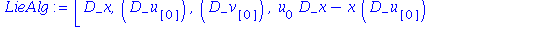 (Typesetting:-mprintslash)([LieAlg := [D_x[``], D_u[[0]][``], D_v[[0]][``], u[0]*D_x[``]-x*D_u[[0]][``], v[0]*D_x[``]-x*D_v[[0]][``], v[0]*D_u[[0]][``]-u[0]*D_v[[0]][``]]], [[_VESSIOT([[vect, fr, []],...