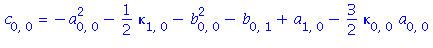 c[0, 0] = -a[0, 0]^2-1/2*kappa[1, 0]-b[0, 0]^2-b[0, 1]+a[1, 0]-3/2*kappa[0, 0]*a[0, 0]