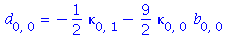 d[0, 0] = -1/2*kappa[0, 1]-9/2*kappa[0, 0]*b[0, 0]