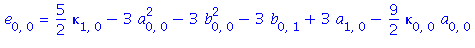e[0, 0] = 5/2*kappa[1, 0]-3*a[0, 0]^2-3*b[0, 0]^2-3*b[0, 1]+3*a[1, 0]-9/2*kappa[0, 0]*a[0, 0]