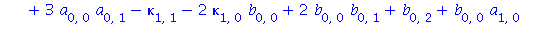 a[1, 1] = 6*kappa[0, 0]*a[0, 0]*b[0, 0]+3*kappa[0, 1]*a[0, 0]+3/2*kappa[0, 0]*kappa[0, 1]+3/2*kappa[0, 0]^2*b[0, 0]+3*a[0, 0]*a[0, 1]-kappa[1, 1]-2*kappa[1, 0]*b[0, 0]+2*b[0, 0]*b[0, 1]+b[0, 2]+b[0, 0...