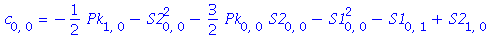 c[0, 0] = -1/2*Pk[1, 0]-S2[0, 0]^2-3/2*Pk[0, 0]*S2[0, 0]-S1[0, 0]^2-S1[0, 1]+S2[1, 0]