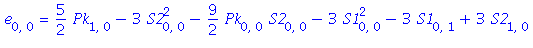 e[0, 0] = 5/2*Pk[1, 0]-3*S2[0, 0]^2-9/2*Pk[0, 0]*S2[0, 0]-3*S1[0, 0]^2-3*S1[0, 1]+3*S2[1, 0]