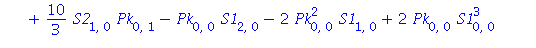 Pk[2, 1] = 1/3*Pk[0, 3]+8*Pk[0, 0]*S2[0, 0]*Pk[0, 1]+6*Pk[0, 0]*S1[0, 0]*S2[1, 0]+12*S1[0, 0]*Pk[0, 0]^2*S2[0, 0]-6*S1[0, 0]*Pk[0, 0]*S2[0, 0]^2+9*Pk[0, 0]*S1[0, 0]*S1[0, 1]+5*Pk[0, 0]*S1[1, 0]*S2[0, ...