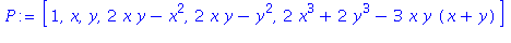 (Typesetting:-mprintslash)([P := [1, x, y, 2*x*y-x^2, 2*x*y-y^2, 2*x^3+2*y^3-3*x*y*(x+y)]], [[1, x, y, 2*x*y-x^2, 2*x*y-y^2, 2*x^3+2*y^3-3*x*y*(x+y)]])