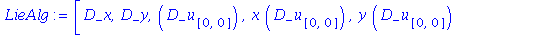 (Typesetting:-mprintslash)([LieAlg := [D_x[``], D_y[``], D_u[[0, 0]][``], x*D_u[[0, 0]][``], y*D_u[[0, 0]][``], (2*x*y-x^2)*D_u[[0, 0]][``], (2*x*y-y^2)*D_u[[0, 0]][``], (2*x^3+2*y^3-3*x^2*y-3*x*y^2)*...