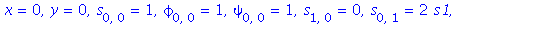 x = 0, y = 0, s[0, 0] = 1, phi[0, 0] = 1, psi[0, 0] = 1, s[1, 0] = 0, s[0, 1] = 2*s1, s[2, 0] = 2*s1*(s3+s1), s[1, 1] = 2*s1*s2, phi[1, 0] = phi1, phi[0, 1] = phi2, psi[1, 0] = psi1, psi[0, 1] = psi2,...