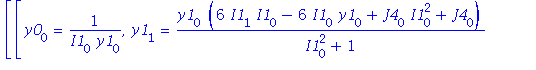 [[y0[0] = 1/(I1[0]*y1[0]), y1[1] = y1[0]*(6*I1[1]*I1[0]-6*I1[0]*y1[0]+J4[0]*I1[0]^2+J4[0])/(I1[0]^2+1), y3[0] = (-1+2*I1[0]^2*y1[0]^2*J4[1]-6*y1[0]^3*I1[1]-I1[0]^6+y1[0]^2*J4[1]+3*y1[0]^4-3*I1[0]^4+3*...
