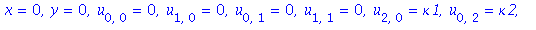 x = 0, y = 0, u[0, 0] = 0, u[1, 0] = 0, u[0, 1] = 0, u[1, 1] = 0, u[2, 0] = kappa1, u[0, 2] = kappa2, u[3, 0] = y1, u[2, 1] = y2, u[1, 2] = y3, u[0, 3] = y4