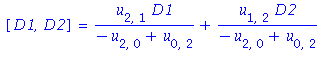 [D1, D2] = u[2, 1]*D1/(-u[2, 0]+u[0, 2])+u[1, 2]*D2/(-u[2, 0]+u[0, 2])