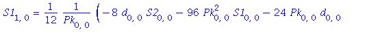 S1[1, 0] = 1/12*(-8*d[0, 0]*S2[0, 0]-96*Pk[0, 0]^2*S1[0, 0]-24*Pk[0, 0]*d[0, 0]+12*Pk[0, 0]*S1[0, 0]*S2[0, 0]+8*c[0, 1]-6*e[0, 0]*S1[0, 0]-3*e[0, 1])/Pk[0, 0]