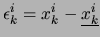 $\epsilon_k^i =x_k^i-\underline{x_k^i}$