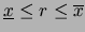 $\underline{x} \le r \le \overline{x}$