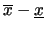 $\overline{x}-\underline{x}$