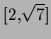 $[2,\sqrt{7}]$