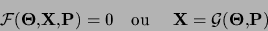 \begin{displaymath}
{\cal F}({\bf\Theta},{\bf X},{\bf P})=0~~~{\rm ou}~~~~{\bf X}={\cal
G}({\bf\Theta}, {\bf P})
\end{displaymath}