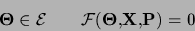 \begin{displaymath}
{\bf\Theta} \in {\cal E}~~~~~~{\cal F}({\bf\Theta},{\bf X},{\bf P})=0
\end{displaymath}