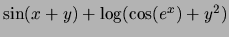 $\sin(x+y)+\log(\cos(e^x)+y^2)$