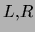 $L, R$