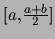 $[a,\frac{a+b}{2}]$