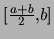 $[\frac{a+b}{2},b]$