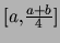 $[a,\frac{a+b}{4}]$