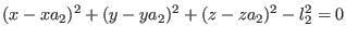 $\displaystyle (x-xa_2)^2+(y-ya_2)^2+(z-za_2)^2-l_2^2 =0$