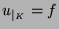 $u_{\vert _K} = f$