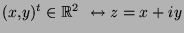 $(x,y)^t \in {\mathbb{R}}^2 \
\leftrightarrow z = x + i y$