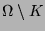 $\Omega
\setminus K$