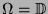 $\Omega = {\mathbb{D}}$