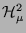 ${\cal H}^2_\mu$