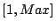 $ [1, Max]$