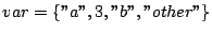 $ var = \{''a'', 3, ''b'', ''other''\}$