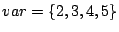 $ var = \{2, 3, 4, 5\}$