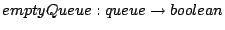 $ emptyQueue : queue \to boolean$