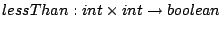 $ lessThan : int  int \to boolean$