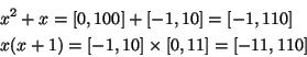\begin{eqnarray*}&&x^2+x=[0,100]+[-1,10]=[-1,110]\\
&&x(x+1)=[-1,10]\times[0,11]=[-11,110]
\end{eqnarray*}