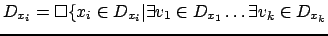 $ D_{x_i}=\square\{x_i \in D_{x_i} \vert \exists v_1 \in D_{x_1} \ldots
\exists v_k \in D_{x_k}$