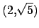 $ (2,\sqrt{5})$