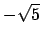 $ -\sqrt{5}$