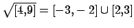 $ \sqrt{[4,9]}=[-3,-2]\cup[2,3]$