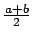 $ \frac{a+b}{2}$